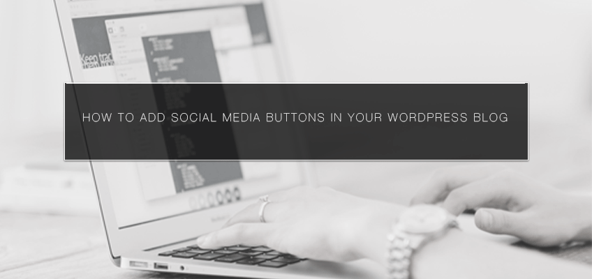 How to Add Social Media Buttons in Your WordPress Blog