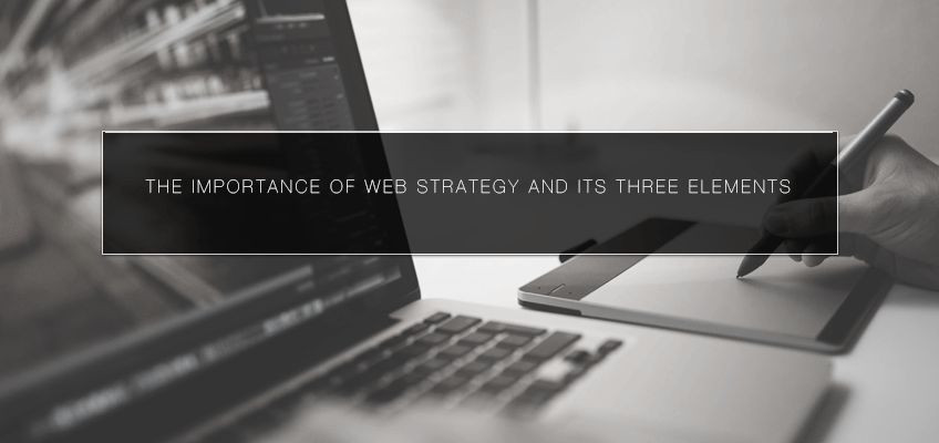 The Importance of Web Strategy and its Three Elements