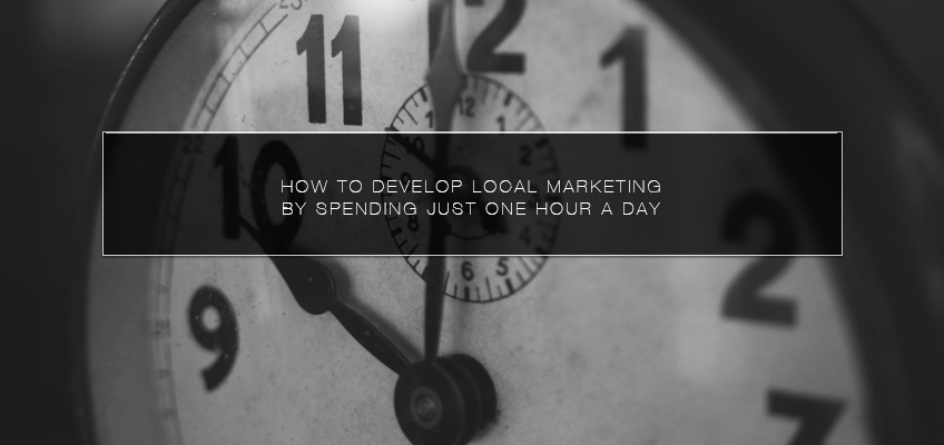 How to Develop Local Marketing by Spending Just One Hour a Day