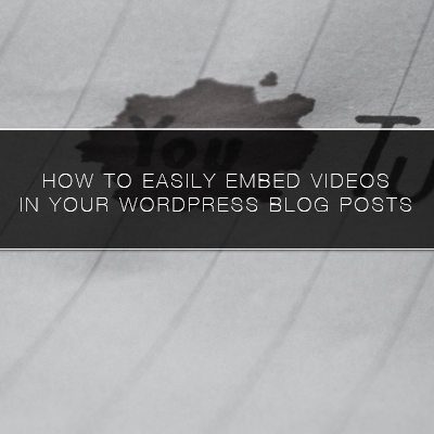 How to Easily Embed Videos in Your WordPress Blog Posts