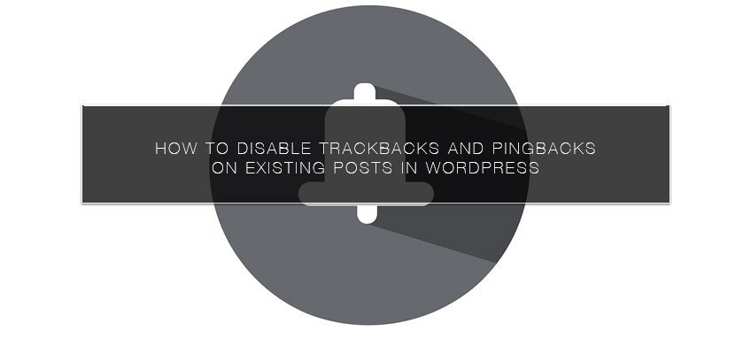 How to Disable Trackbacks and Pingbacks on Existing Posts in WordPress