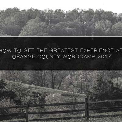 How to get the Greatest Experience at Orange County WordCamp 2017