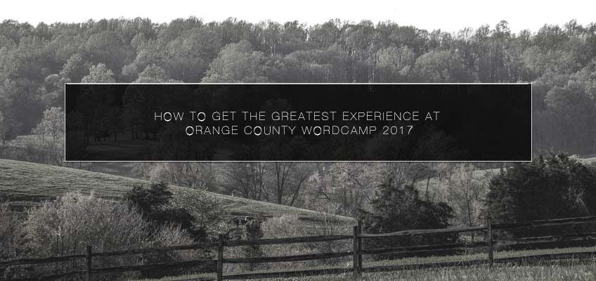 How to get the Greatest Experience at Orange County WordCamp 2017