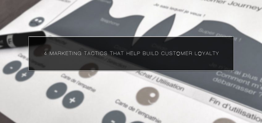 4 Marketing Tactics that Help Build Customer Loyalty
