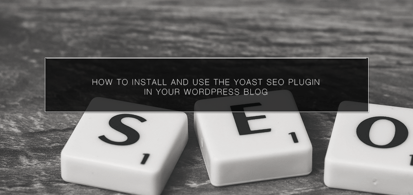 How to Install and Use the Yoast SEO Plugin in Your WordPress Blog