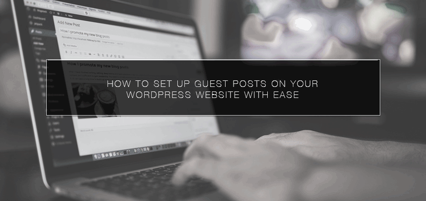 How to Set Up Guest Posts on Your WordPress Website with Ease4