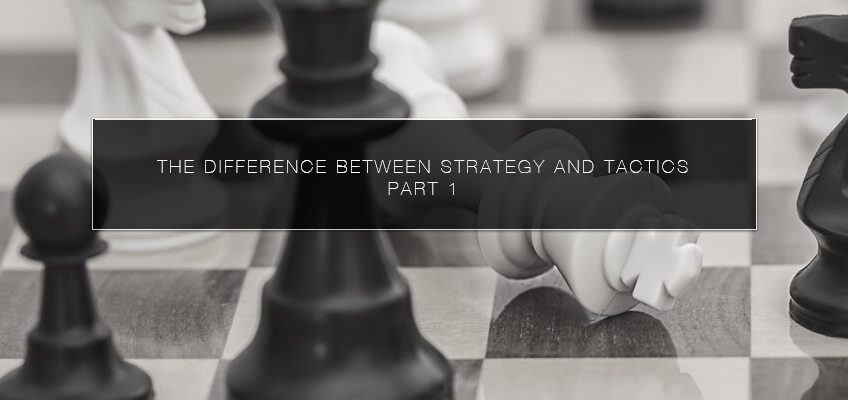 The Difference Between Strategy and Tactics - Part 1