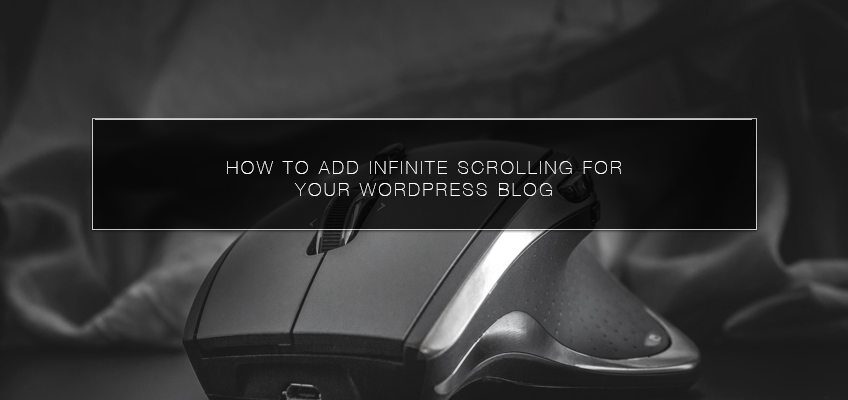 How to Add Infinite Scrolling For Your WordPress Blog