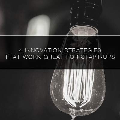 4 innovation Strategies that Work Great for Start-ups