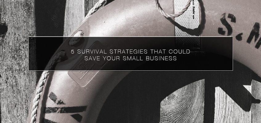 5 Survival Strategies That Could Save Your Small Business