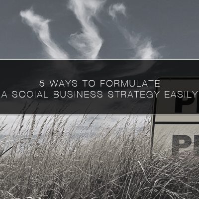 5 Ways to Formulate a Social Business Strategy Easily