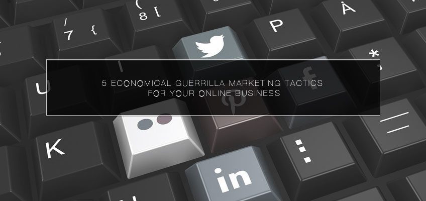 5 Economical Guerrilla Marketing Tactics for Your Online Business