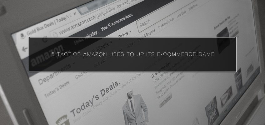 5 Tactics Amazon Uses to Up its E-commerce Game