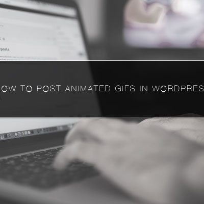 How to Post Animated GIFs in WordPress